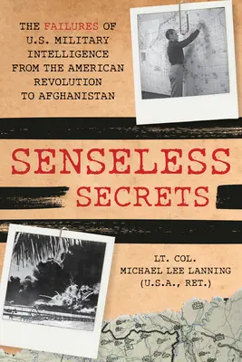 Secrete fără sens: Eșecurile serviciilor de informații militare americane de la Revoluție până în Afganistan (The Failures of U.S. Military Intelligence from the Revolution to Afghanistan) - Senseless Secrets: The Failures of U.S. Military Intelligence from the Revolution to Afghanistan