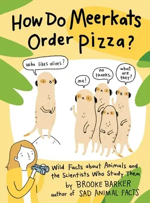 Cum comandă Meerkats pizza? Wild Facts about Animals and the Scientists Who Study Them - How Do Meerkats Order Pizza?: Wild Facts about Animals and the Scientists Who Study Them