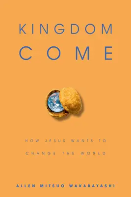 Kingdom Come: Cum vrea Iisus să schimbe lumea - Kingdom Come: How Jesus Wants to Change the World