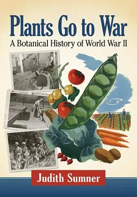 Plantele merg la război: o istorie botanică a celui de-al Doilea Război Mondial - Plants Go to War: A Botanical History of World War II