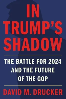 În umbra lui Trump: Bătălia pentru 2024 și viitorul GOP - In Trump's Shadow: The Battle for 2024 and the Future of the GOP