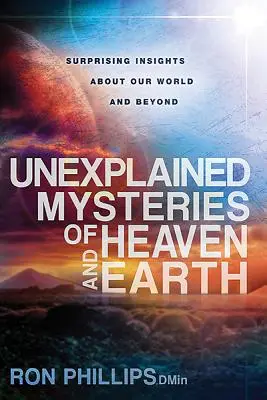 Misterele inexplicabile ale Cerului și Pământului: Înțelegeri surprinzătoare despre lumea noastră și dincolo de ea - Unexplained Mysteries of Heaven and Earth: Surprising Insights about Our World and Beyond