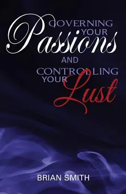 Guvernează-ți pasiunile și controlează-ți pofta - Governing Your Passions and Controlling Your Lust