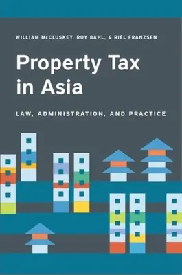 Impozitul pe proprietate în Asia: Drept, administrare și practică - Property Tax in Asia: Law, Administration, and Practice