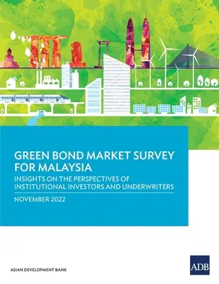 Studiu privind piața obligațiunilor ecologice pentru Malaezia: Perspective privind perspectivele investitorilor instituționali și ale subscriitorilor - Green Bond Market Survey for Malaysia: Insights on the Perspectives of Institutional Investors and Underwriters