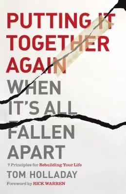 Putting It Together Again When It's All Fallen Apart: 7 principii pentru a-ți reconstrui viața - Putting It Together Again When It's All Fallen Apart: 7 Principles for Rebuilding Your Life