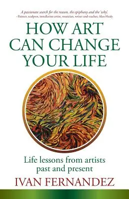 Cum arta îți poate schimba viața: Lecții de viață de la artiști din trecut și din prezent - How Art Can Change Your Life: Life Lessons from Artists Past and Present