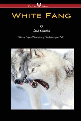 Colț Alb (Wisehouse Classics - cu ilustrații originale) - White Fang (Wisehouse Classics - with original illustrations)