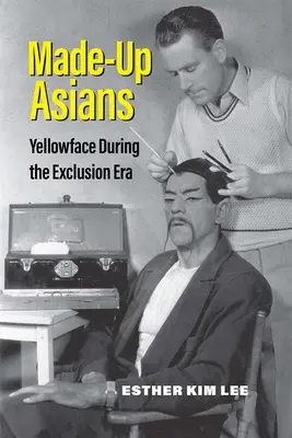 Asiaticii Made-Up: Yellowface în timpul erei de excludere - Made-Up Asians: Yellowface During the Exclusion Era