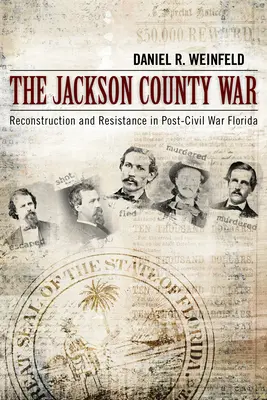 Războiul din Jackson County: Reconstrucție și rezistență în Florida după Războiul Civil - The Jackson County War: Reconstruction and Resistance in Post-Civil War Florida