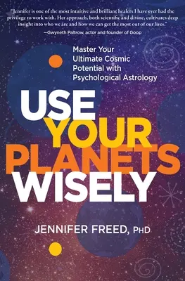 Folosește-ți planetele cu înțelepciune: Stăpânește-ți potențialul cosmic suprem cu ajutorul astrologiei psihologice - Use Your Planets Wisely: Master Your Ultimate Cosmic Potential with Psychological Astrology