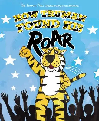 Cum și-a găsit Truman răgetul - How Truman Found His Roar