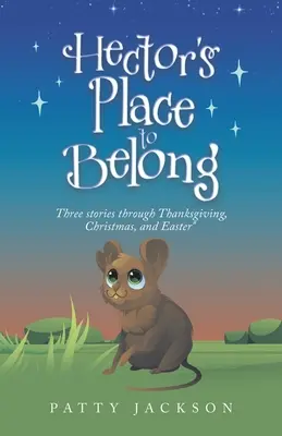 Hector's Place to Belong: Trei povești de Ziua Recunoștinței, Crăciun și Paște - Hector's Place to Belong: Three Stories Through Thanksgiving, Christmas, and Easter