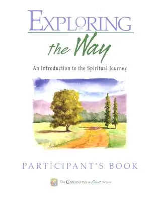 Explorarea căii Cartea participantului: Companioni in Christos: O introducere în călătoria spirituală - Exploring the Way Participant's Book: Companions in Christ: An Introduction to the Spiritual Journey
