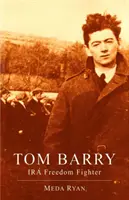 Tom Barry: Luptător pentru libertatea IRA - Tom Barry: IRA Freedom Fighter