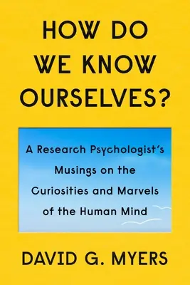 Cum ne cunoaștem pe noi înșine (How Do We Know Ourselves?): Curiozități și minuni ale minții umane - How Do We Know Ourselves?: Curiosities and Marvels of the Human Mind