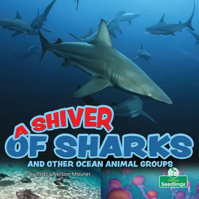 Un fior de rechini și alte grupuri de animale oceanice - A Shiver of Sharks and Other Ocean Animal Groups