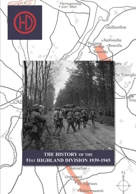 ISTORIA DIVIZIUNII 51 HIGHLAND 1939-1945 - THE HISTORY OF THE 51st HIGHLAND DIVISION 1939-1945