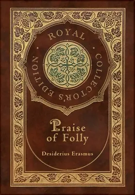Elogiul nebuniei (Ediție regală de colecție) (Case Laminate Hardcover with Jacket) - Praise of Folly (Royal Collector's Edition) (Case Laminate Hardcover with Jacket)