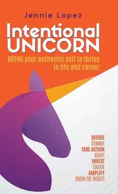 Unicornul intențional: Adu-ți sinele autentic pentru a prospera în viață și în carieră - Intentional Unicorn: Bring your authentic self to thrive in life and career