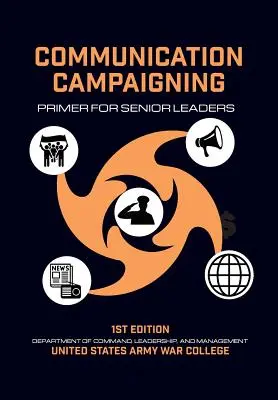 Campania de comunicare: Abecedar pentru liderii superiori - Communication Campaigning: Primer for Senior Leaders