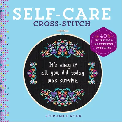 Self-Care Cross-Stitch: 40 de modele înălțătoare și ireverențioase - Self-Care Cross-Stitch: 40 Uplifting & Irreverent Patterns