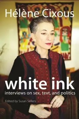 Cerneală albă: Interviuri despre sex, text și politică - White Ink: Interviews on Sex, Text, and Politics