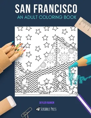San Francisco: O CARTE DE COLORAT PENTRU ADULȚI: O carte de colorat San Francisco pentru adulți - San Francisco: AN ADULT COLORING BOOK: A San Francisco Coloring Book For Adults