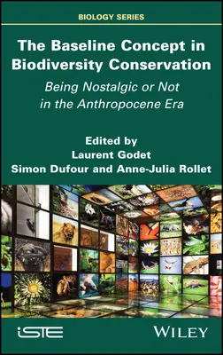 Conceptul de bază în conservarea biodiversității: A fi nostalgic sau nu în era Antropocenului - The Baseline Concept in Biodiversity Conservation: Being Nostalgic or Not in the Anthropocene Era