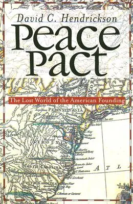 Pactul de pace: Lumea pierdută a fondării Americii - Peace Pact: The Lost World of the American Founding