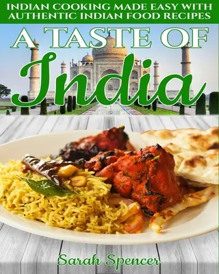 A Taste of India: Gătitul indian făcut ușor cu rețete autentice de mâncare indiană - Black & White Edition - - A Taste of India: Indian Cooking Made Easy with Authentic Indian Food Recipes - Black & White Edition -