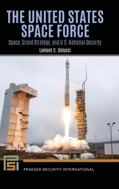 Forța spațială a Statelor Unite: Spațiul, marea strategie și securitatea națională a SUA - The United States Space Force: Space, Grand Strategy, and U.S. National Security