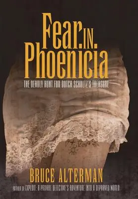 Frica în Phoenicia: Vânătoarea mortală pentru comoara lui Dutch Schultz - Fear in Phoenicia: The Deadly Hunt for Dutch Schultz's Treasure
