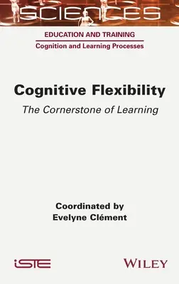 Flexibilitatea cognitivă: Piatra de temelie a învățării - Cognitive Flexibility: The Cornerstone of Learning