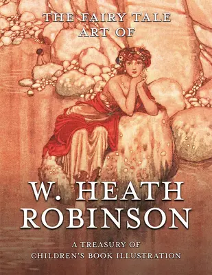 The Fairy Tale Art of W. Heath Robinson: A Treasury of Children's Book Illustration