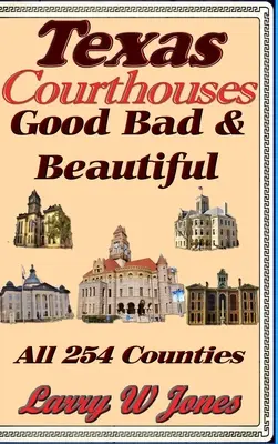 Tribunalele din Texas - Bun, rău și frumos - Texas Courthouses - Good Bad and Beautiful