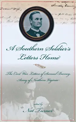 Scrisorile de acasă ale unui soldat din Sud: Scrisorile din Războiul Civil ale lui Samuel Burney, Cobb's Georgia Legion, Armata Virginiei de Nord - A Southern Soldier's Letters Home: The Civil War Letters of Samuel Burney, Cobb's Georgia Legion, Army of Northern Virginia
