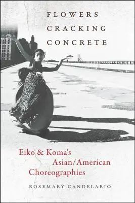 Flori care sparg betonul: coregrafiile asiatice/americane ale lui Eiko & Koma - Flowers Cracking Concrete: Eiko & Koma's Asian/American Choreographies