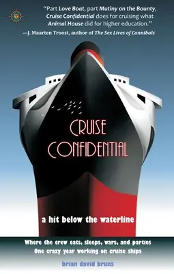 Cruise Confidential: O lovitură sub linia de plutire: Acolo unde echipajul trăiește, mănâncă, se războiește și petrece - Un an nebun de lucru pe - Cruise Confidential: A Hit Below the Waterline: Where the Crew Lives, Eats, Wars, and Parties -- One Crazy Year Working on