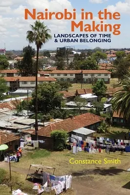 Nairobi în devenire: Peisaje ale timpului și ale apartenenței urbane - Nairobi in the Making: Landscapes of Time and Urban Belonging