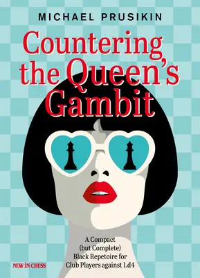 Contracararea Gambitului Reginei: Un repertoriu negru compact (dar complet) pentru jucătorii de club împotriva 1.D4 - Countering the Queen's Gambit: A Compact (But Complete) Black Repertoire for Club Players Against 1.D4