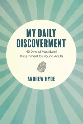 Descoperirea mea zilnică: 40 Days of Vocational Discernment for Young Adults (40 de zile de discernământ vocațional pentru tinerii adulți) - My Daily Discoverment: 40 Days of Vocational Discernment for Young Adults