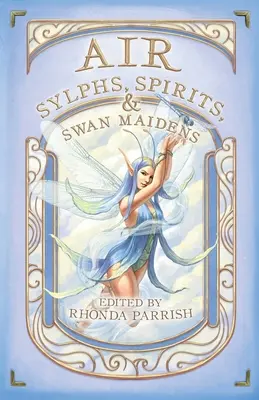 Aer: Silfide, spirite și domnițe lebădă - Air: Sylphs, Spirits, & Swan Maidens