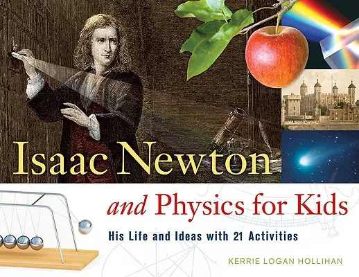 Isaac Newton și fizica pentru copii: viața și ideile sale cu 21 de activitățivolumul 30 - Isaac Newton and Physics for Kids: His Life and Ideas with 21 Activitiesvolume 30