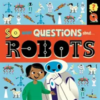 Atât de multe întrebări: Despre roboți - So Many Questions: About Robots