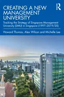 Crearea unei noi universități de management: Urmărirea strategiei Universității de Management din Singapore (Smu) în Singapore (1997-2019/20) - Creating a New Management University: Tracking the Strategy of Singapore Management University (Smu) in Singapore (1997-2019/20)