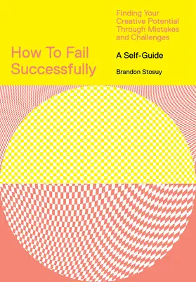 Cum să eșuezi cu succes: Găsirea potențialului tău creativ prin greșeli și provocări - How to Fail Successfully: Finding Your Creative Potential Through Mistakes and Challenges