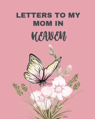 Scrisori către mama mea în cer: Mamă minunată Inima simte comoara Amintiri amintiri Jurnal de durere Povestea noastră Dragă mamă Pentru fiice Pentru fii - Letters To My Mom In Heaven: Wonderful Mom Heart Feels Treasure Keepsake Memories Grief Journal Our Story Dear Mom For Daughters For Sons