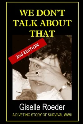 We Don't Talk About That: O poveste captivantă de supraviețuire în al Doilea Război Mondial - We Don't Talk About That: A Riveting Story of Survival WWII