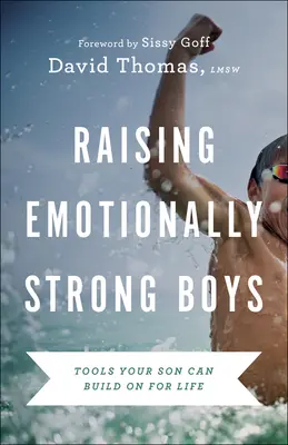 Raising Emotionally Strong Boys: Tools Your Son Can Build on for Life (Creșterea băieților puternici din punct de vedere emoțional: Instrumente pe care fiul dumneavoastră le poate folosi toată viața) - Raising Emotionally Strong Boys: Tools Your Son Can Build on for Life